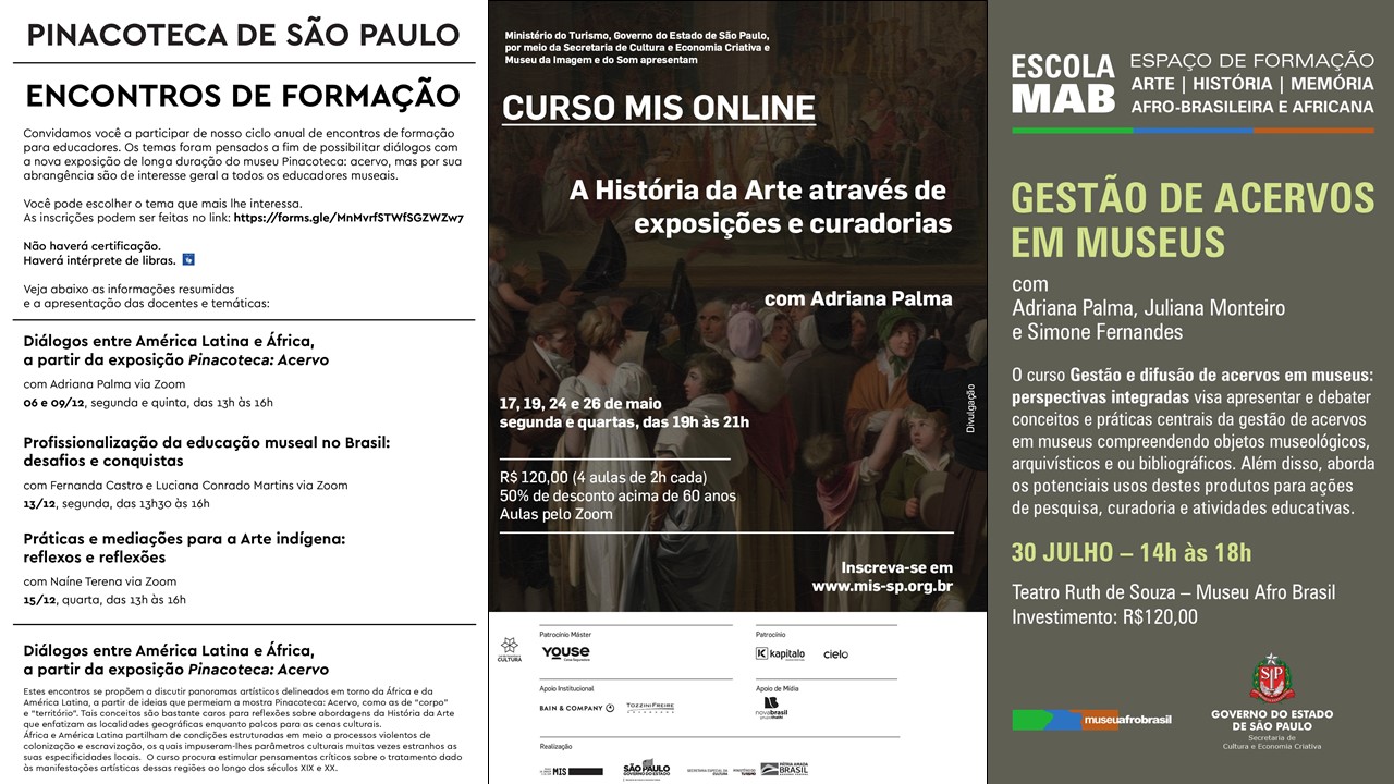 	Folders de divulgação de cursos livres ministrados por Adriana Palma junto à Pinacoteca de São Paulo, ao Museu da Imagem e do Som de São Paulo  e ao Museu Afro Brasil, entre 2020 e 2022.